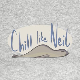 Chill like Neil T-Shirt